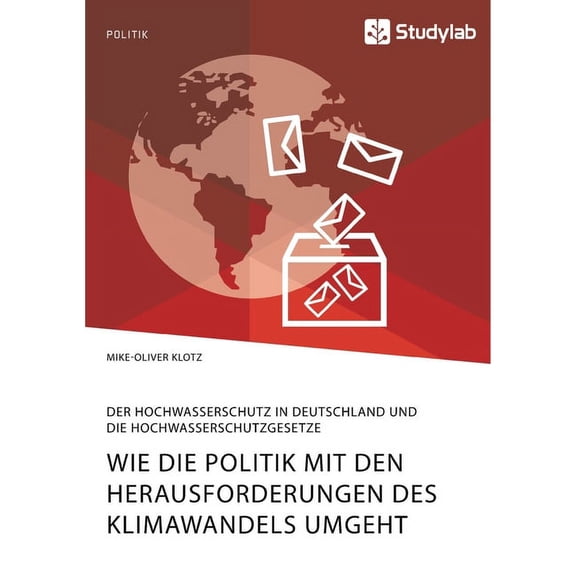 Wie die Politik mit den Herausforderungen des Klimawandels umgeht. Der Hochwasserschutz in Deutschland und die Hochwasse, (Paperback)
