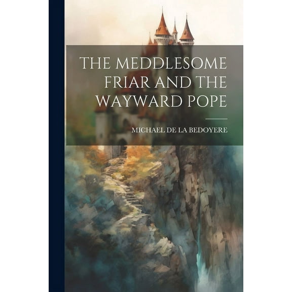 THE MEDDLESOME FRIAR AND THE WAYWARD POPE