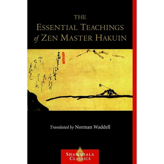 Shambhala Classics The Essential Teachings of Zen Master Hakuin: A Translation of the Sokko-roku Kaien-fusetsu, (Paperback)