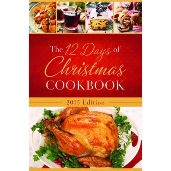The 12 Days of Christmas Cookbook: The Ultimate in Effortless Holiday Entertaining