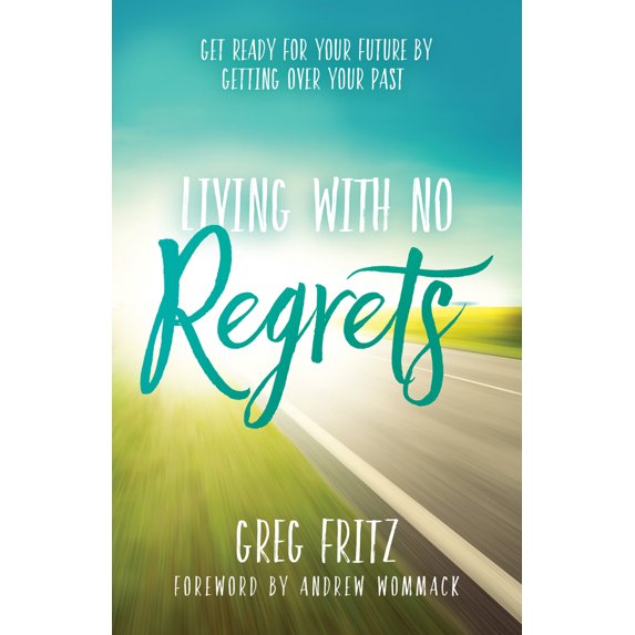 Pre-Owned Living with No Regrets: Get Ready for Your Future, by Getting Over Your Past (Paperback) 1680312146 9781680312140