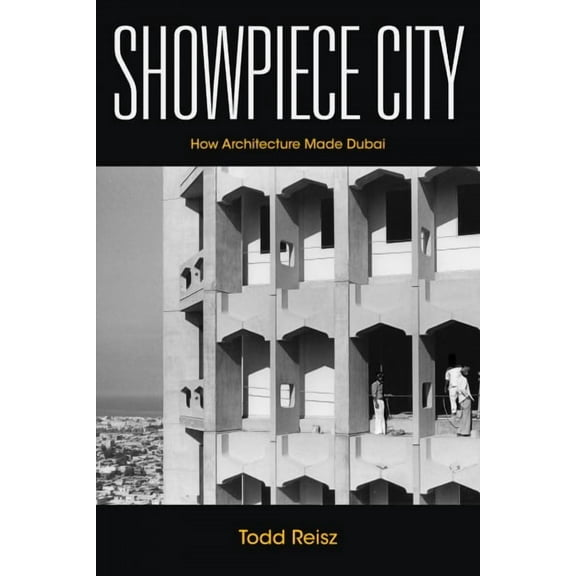 Stanford Studies in Middle Eastern and Islamic Societies and: Showpiece City: How Architecture Made Dubai (Hardcover)