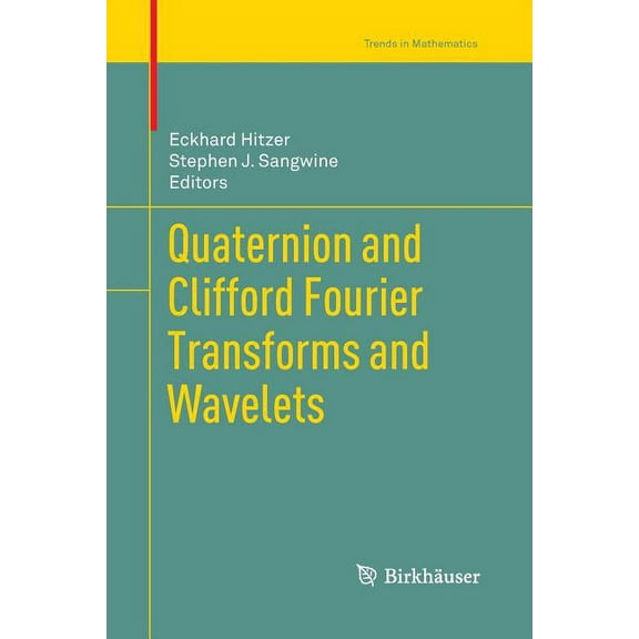 Trends in Mathematics Quaternion and Clifford Fourier Transforms and Wavelets, (Paperback)