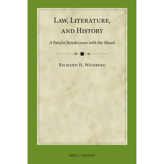 International Studies in Law and Literat Law, Literature, and History: A Fateful Rendezvous with the Shoah, Book 2, (Hardcover)