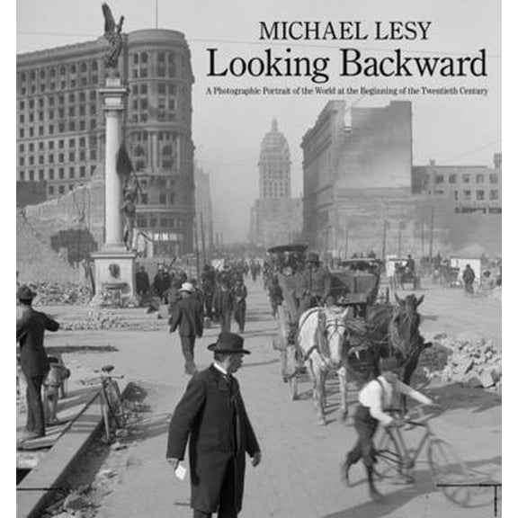 Pre-Owned Looking Backward: A Photographic Portrait of the World at the Beginning of the Twentieth Century (Hardcover) 039323973X 9780393239737