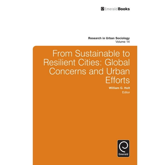 Research in Urban Sociology From Sustainable to Resilient Cities: Global Concerns and Urban Efforts, Book 14, (Hardcover)