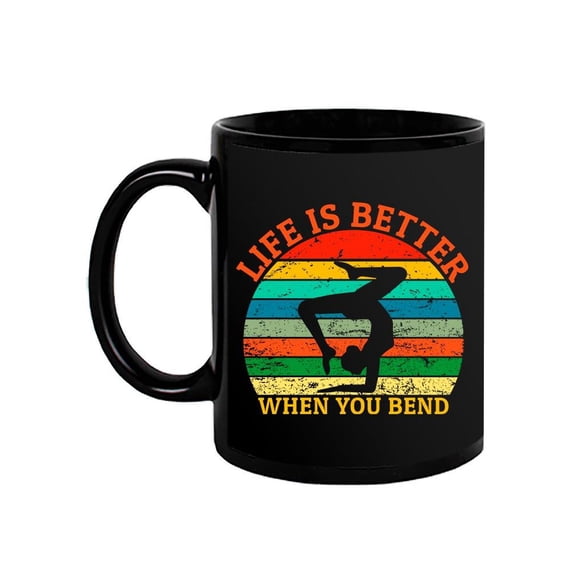 Life's Better When You Bend Mug Unisex's -Image by Shutterstock