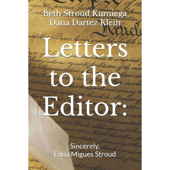 Letters to the Editor: Sincerely, Edna M. Stroud (Paperback) by Edna Stroud Migues, Beth/Dana Stroud/Dartez Kumiega/Klein