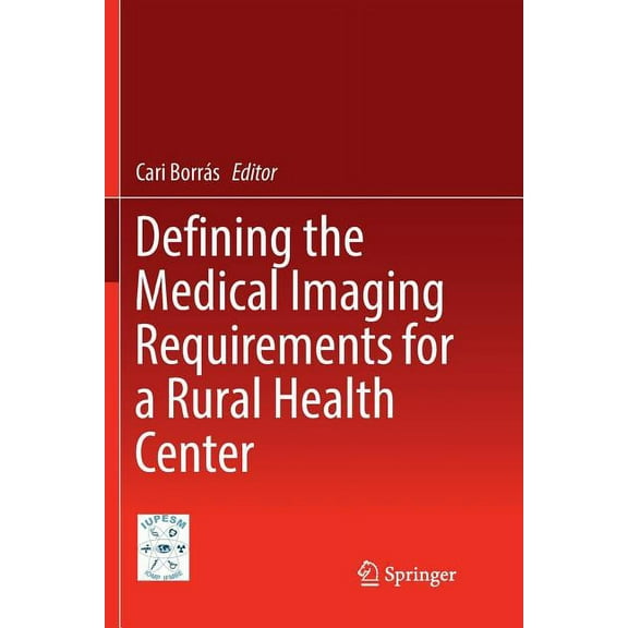 Communications in Medical and Care Compu Defining the Medical Imaging Requirements for a Rural Health Center, (Paperback)