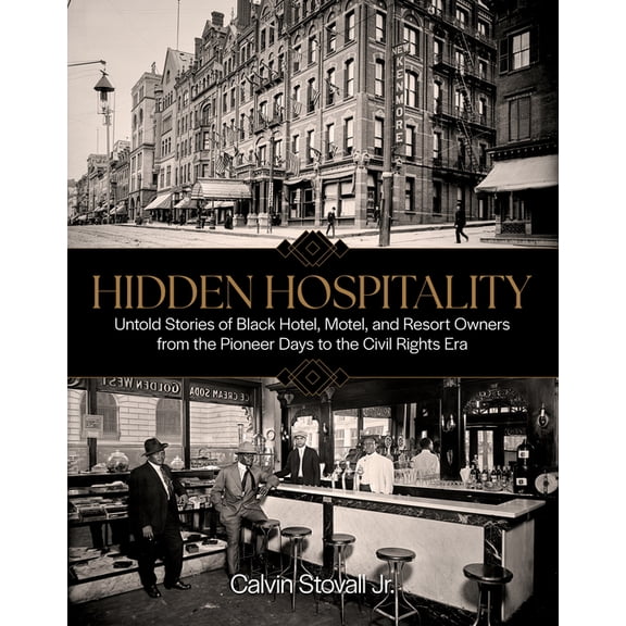 Hidden Hospitality: Untold Stories of Black Hotel, Motel, and Resort Owners from the Pioneer Days to the Civil Rights Er, (Hardcover)