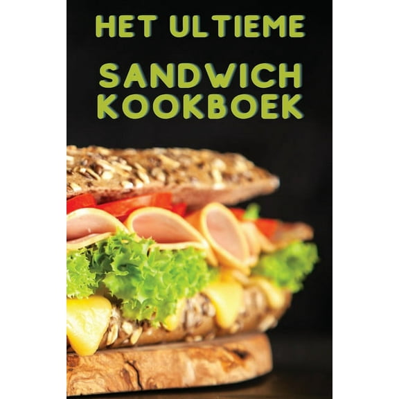 Het Ultieme Sandwich Kookboek, (Paperback)
