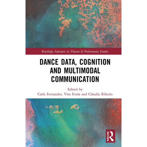 Routledge Advances in Theatre & Performa Dance Data, Cognition, and Multimodal Communication, (Hardcover)