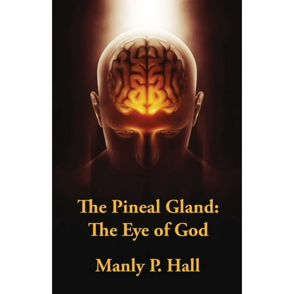 The Pineal Gland: The Eye Of God, (Paperback)