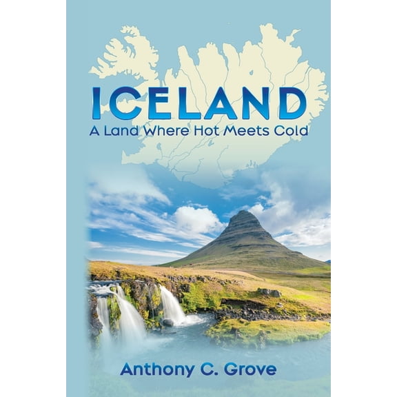 Iceland - A Land Where Hot Meets Cold, (Paperback)