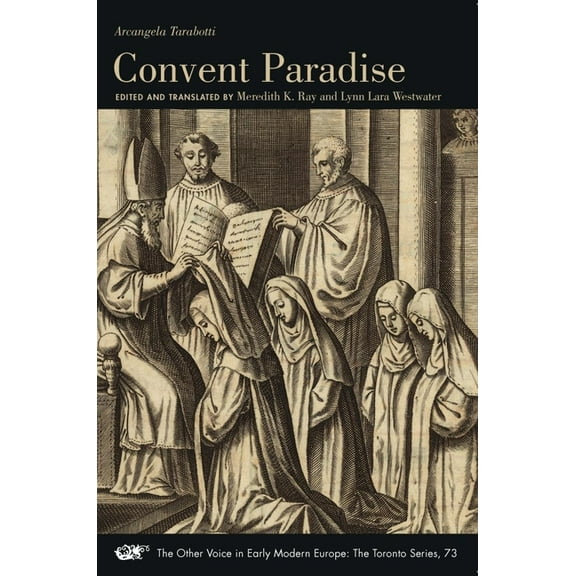 The Other Voice in Early Modern Europe: The Toronto Series: Convent Paradise (Series #73) (Paperback)