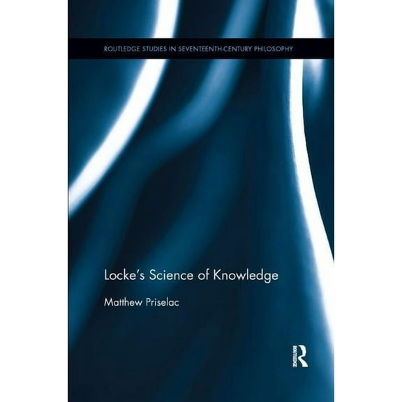 Routledge Studies in Seventeenth-Century Locke's Science of Knowledge, (Paperback)