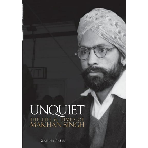 Unquiet. The Life and Times of Makhan Singh, (Paperback)