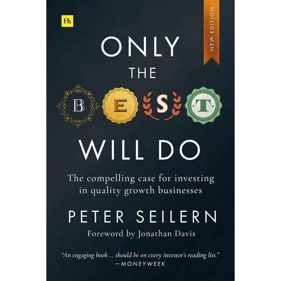 Only the Best Will Do: The Compelling Case for Investing in Quality Growth Businesses, (Paperback)