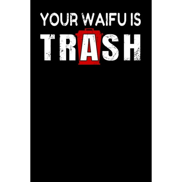 Your Waifu Is Trash Notebook A5 For Weeb Trash And Anime Merchandise Lover I A5 6x9 Inch I Gift I 120 Pages I Square Grid I Squared Walmart Com Walmart Com