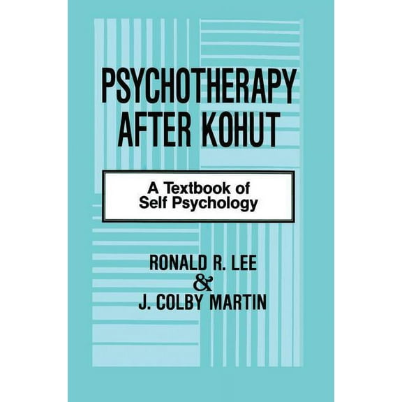 Psychotherapy After Kohut: A Textbook of Self Psychology, (Paperback)