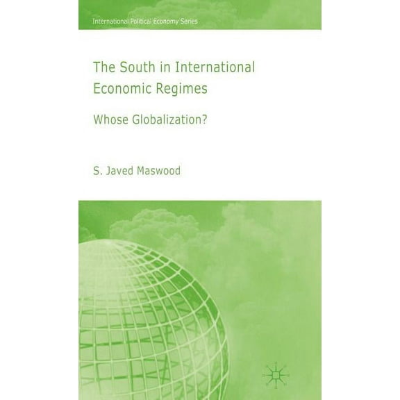 International Political Economy The South in International Economic Regimes: Whose Globalization?, (Hardcover)