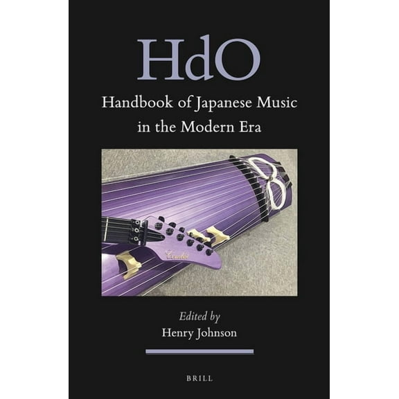 Handbook of Oriental Studies. Section 5  Handbook of Japanese Music in the Modern Era, Book 18, (Hardcover)