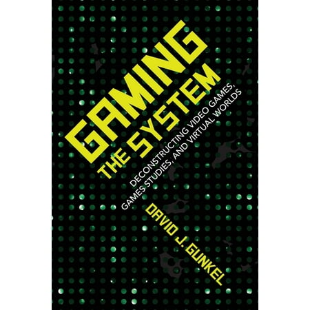 Gaming the System : Deconstructing Video Games, Games Studies, and Virtual (Best Virtual Universities In The World)