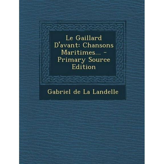 Le Gaillard D'Avant: Chansons Maritimes..., (Paperback)