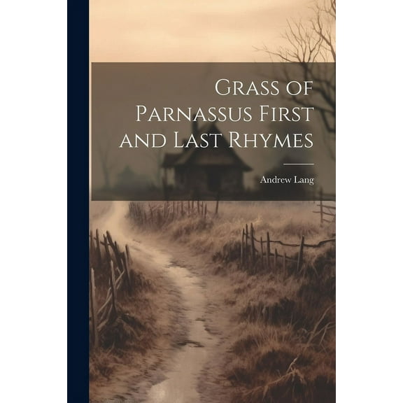Grass of Parnassus First and Last Rhymes (Paperback)