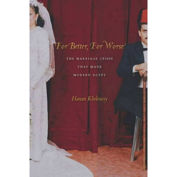 For Better, For Worse : The Marriage Crisis That Made Modern Egypt (Paperback)