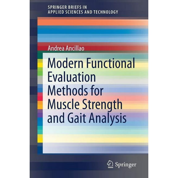 Springerbriefs in Applied Sciences and T Modern Functional Evaluation Methods for Muscle Strength and Gait Analysis, (Paperback)