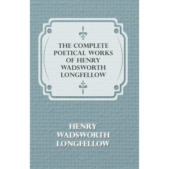 The Complete Poetical Works of Henry Wadsworth Longfellow, (Paperback)