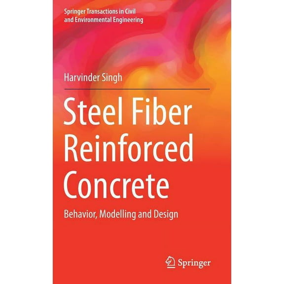 Springer Transactions in Civil and Envir Steel Fiber Reinforced Concrete: Behavior, Modelling and Design, (Hardcover)