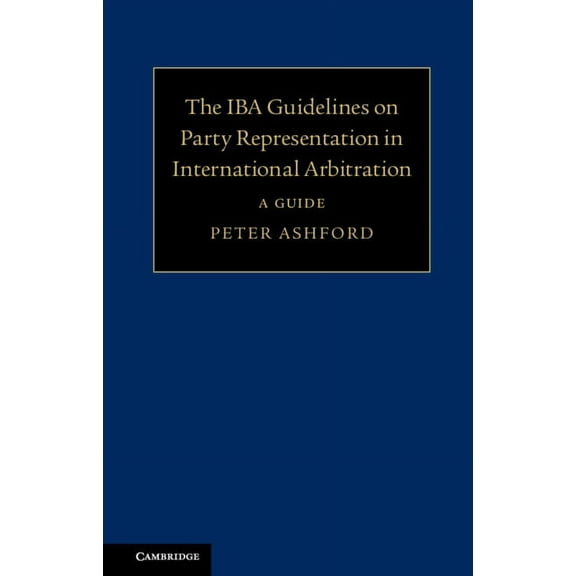 The IBA Guidelines on Party Representation in International Arbitration, (Hardcover)