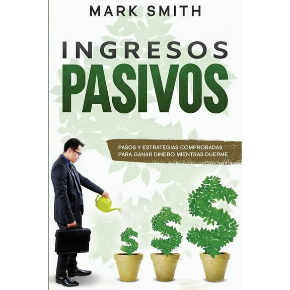 Negocios En LÃ­nea Ingresos Pasivos: Pasos y Estrategias Comprobadas para Ganar Dinero Mientras Duerme (Passive Income Spanish Version), Book 1, (Paperback)