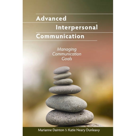 Advanced Interpersonal Communication: Managing Communication Goals, (Hardcover)