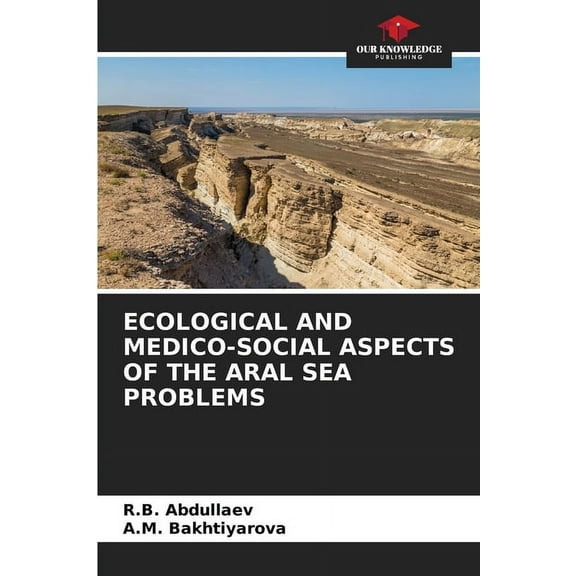 Ecological and Medico-Social Aspects of the Aral Sea Problems, (Paperback)
