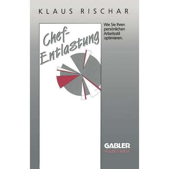 Chefentlastung: Wie Sie Ihren PersÃ¶nlichen Arbeitsstil Optimieren, (Paperback)