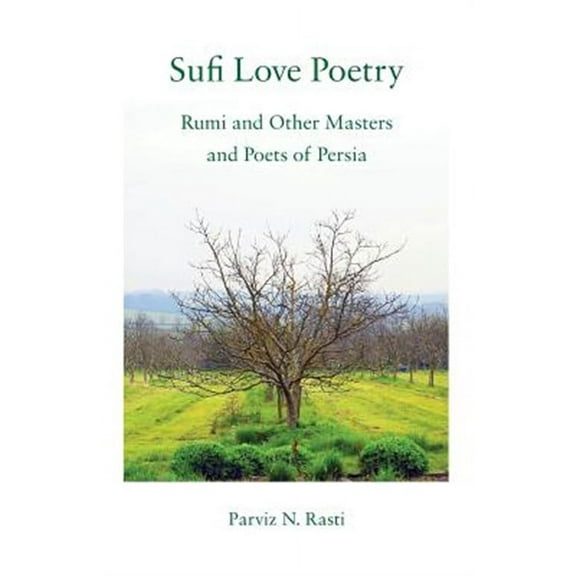 Sufi Love Poetry: Rumi and Other Masters and Poets of Persia (Paperback) by Parviz N Rasti