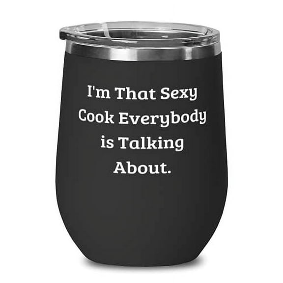 I'm That Sexy Cook Everybody is Talking About. Wine Glass, Cook Insulated Wine T