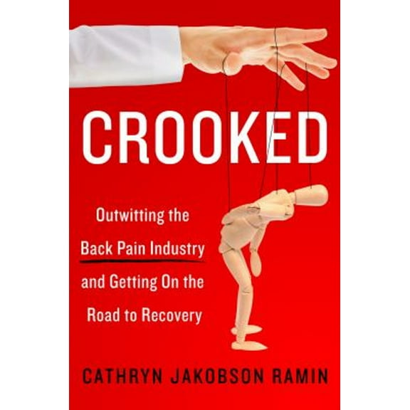 Pre-Owned Crooked: Outwitting the Back Pain Industry and Getting on the Road to Recovery (Paperback) 0062641794 9780062641793