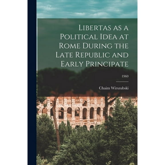 Libertas as a Political Idea at Rome During the Late Republic and Early Principate; 1960, (Paperback)