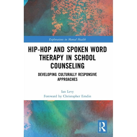 Explorations in Mental Health Hip-Hop and Spoken Word Therapy in School Counseling: Developing Culturally Responsive Approaches, (Paperback)