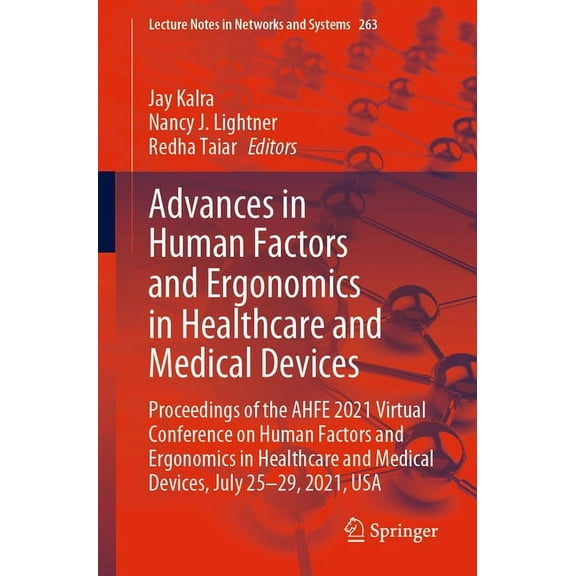 Lecture Notes in Networks and Systems Advances in Human Factors and Ergonomics in Healthcare and Medical Devices: Proceedings of the Ahfe 2021 Virtual Confere, Book 263, (Paperback)