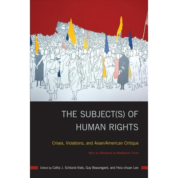 Asian American History & Cultu: The Subject(s) of Human Rights : Crises, Violations, and Asian/American Critique (Paperback)
