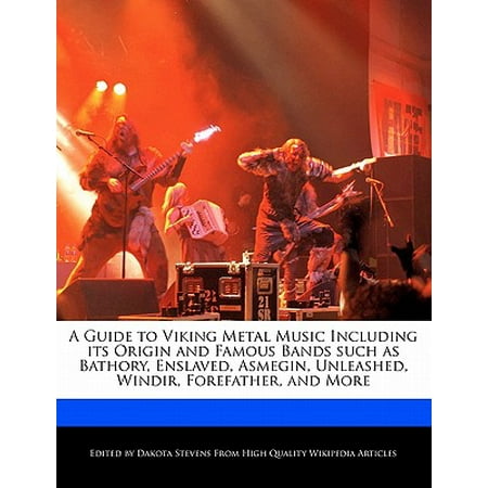 A Guide to Viking Metal Music Including Its Origin and Famous Bands Such as Bathory, Enslaved, Asmegin, Unleashed, Windir, Forefather, and