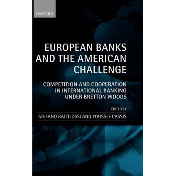 Pre-Owned European Banks and the American Challenge: Competition and Cooperation in International Banking Under Bretton Woods, (Hardcover)