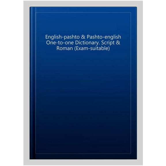 English-Pashto & Pashto-English One-To-One Dictionary. Script & Roman (Exam-Suitable)