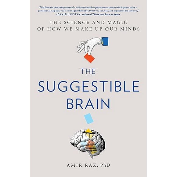 Le Cerveau Suggestible: la Science et la Magie de la Façon Dont Nous Nous Faisons Notre Esprit