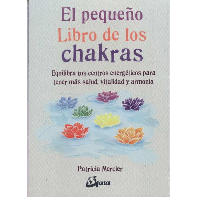 El Pequeño Libro de los Chakras GAIA EDICIONES PATRICIA MERCIER